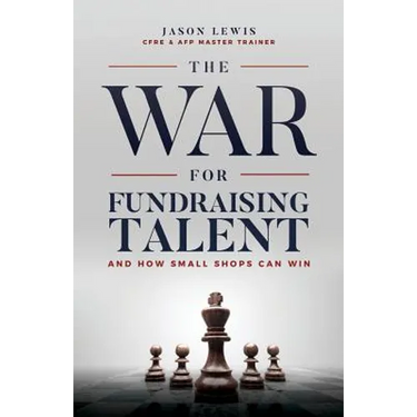The War for Fundraising Talent: And How Small Shops Can Win