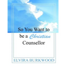 So You Want To Be A Christian Counsellor