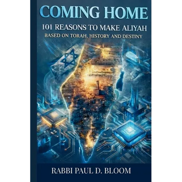 Coming Home: 101 Reasons to Make Aliyah - A Torah Perspective on Israel, Jewish History, and Destiny
