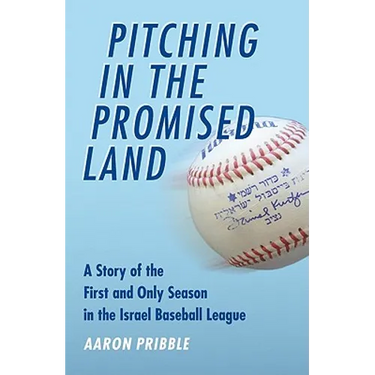 Pitching in the Promised Land: A Story of the First and Only Season in the Israel Baseball League