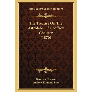 The Treatise On The Astrolabe Of Geoffrey Chaucer (1870)