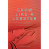 Grow Like a Lobster: Plan and Prepare for Extraordinary Business Results