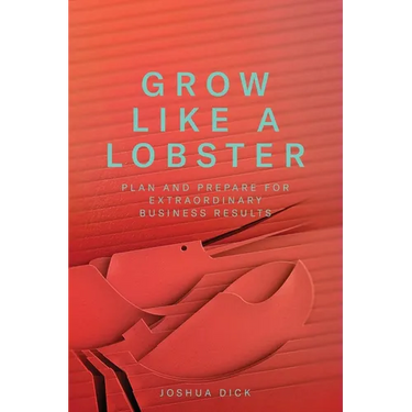 Grow Like a Lobster: Plan and Prepare for Extraordinary Business Results