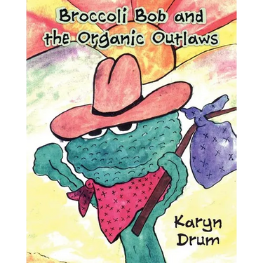 Broccoli Bob and the Organic Outlaws