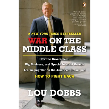 War on the Middle Class: How the Government, Big Business, and Special Interest Groups Are Waging War onthe American Dream and How to Fight Back
