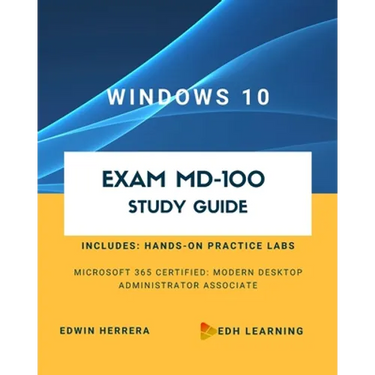Windows 10 Exam MD-100 Study Guide