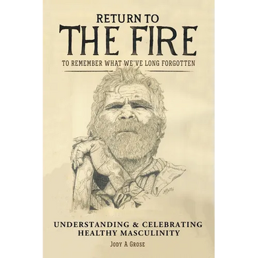 Return to the Fire: To Remember What We've Long Forgotten