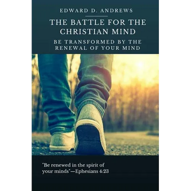 The Battle for the Christian Mind: Be Transformed by the Renewal of Your Mind