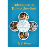 Adventure in Homeschooling: A Helpful Guide For Home Educating Your Children