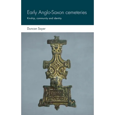 Early Anglo-Saxon Cemeteries: Kinship, Community and Identity