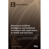 Advances in Artificial Intelligence and Statistical Techniques with Applications to Health and Education