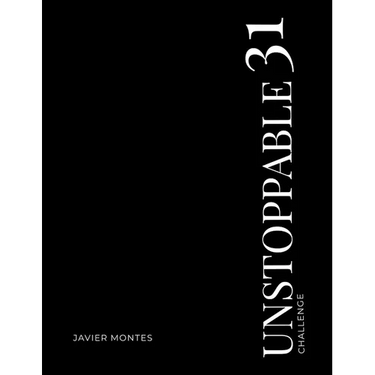 UNSTOPPABLE 31 Challenge- 31 Days of Destroying Excuses and Building the Life YOU Want: A challenge focused on transforming good men that desire to li