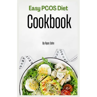 Easy PCOS Diet Cookbook: Simple and Tasty Recipes for Managing Polycystic Ovary Syndrome Naturally