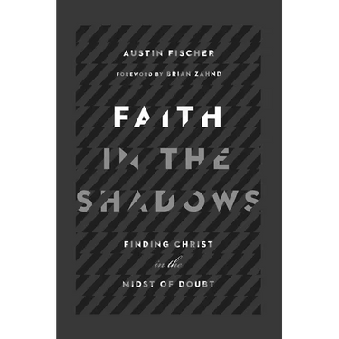 Faith in the Shadows: Finding Christ in the Midst of Doubt