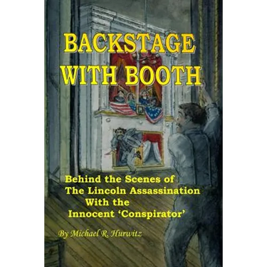 Backstage With Booth: Behind the Scenes of the Lincoln Assassination with the Innocent 'Conspirator'