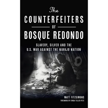 Counterfeiters of Bosque Redondo: Slavery, Silver and the U.S. War Against the Navajo Nation