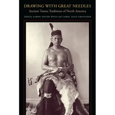 Drawing with Great Needles: Ancient Tattoo Traditions of North America