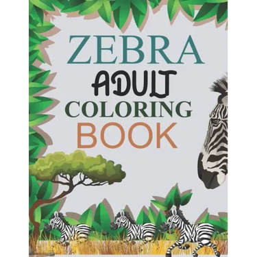 Zebra Adult Coloring Book: Zebra Coloring Book