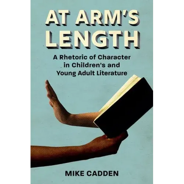 At Arm's Length: A Rhetoric of Character in Children's and Young Adult Literature