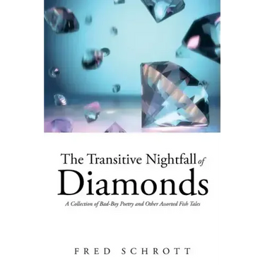 The Transitive Nightfall of Diamonds: A Collection of Bad-Boy Poetry and Other Assorted Fish Tales