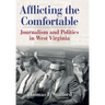 Afflicting the Comfortable: Journalism and Politics in West Virginia