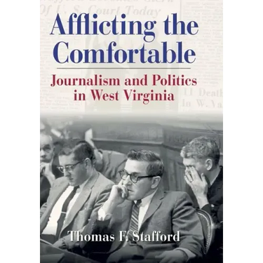 Afflicting the Comfortable: Journalism and Politics in West Virginia