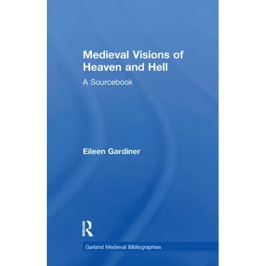 Medieval Visions of Heaven and Hell: A Sourcebook