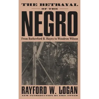 The Betrayal of the Negro, from Rutherford B. Hayes to Woodrow Wilson