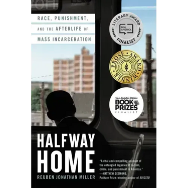 Halfway Home: Race, Punishment, and the Afterlife of Mass Incarceration