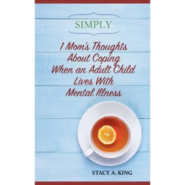 Simply 1 Mom's Thoughts About Coping When an Adult Child Lives With Mental Illness