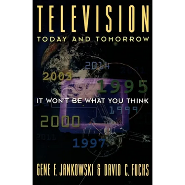 Television Today and Tomorrow: It Won't Be What You Think