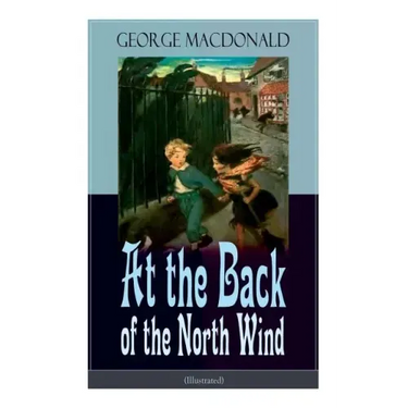 At the Back of the North Wind (Illustrated): Children's Classic Fantasy Novel