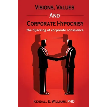 Visions, Values, and Corporate Hypocrisy: the hijacking of corporate conscience