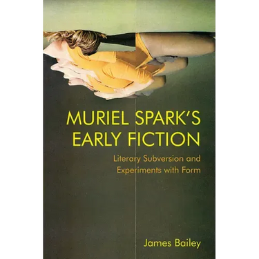 Muriel Spark's Early Fiction: Literary Subversion and Experiments with Form