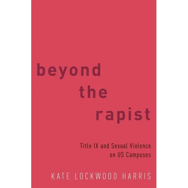 Beyond the Rapist: Title IX and Sexual Violence on US Campuses