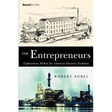 The Entrepreneurs: Explorations Within the American Business Tradition