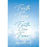 Faith and Fear to Faith Over Fear