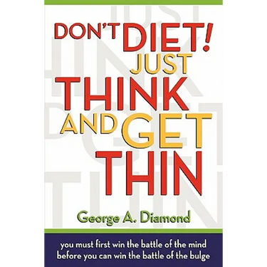 Don't Diet! Just Think And Get Thin