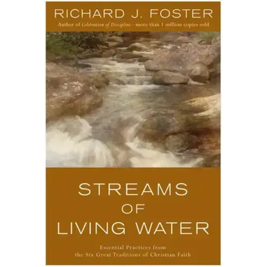 Streams of Living Water: Essential Practices from the Six Great Traditions of Christian Faith