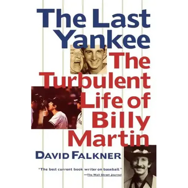 The Last Yankee: The Turbulent Life of Billy Martin