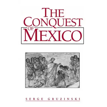 The Conquest of Mexico: Westernization of Indian Societies from the 16th to the 18th Century
