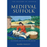 Medieval Suffolk: An Economic and Social History, 1200-1500