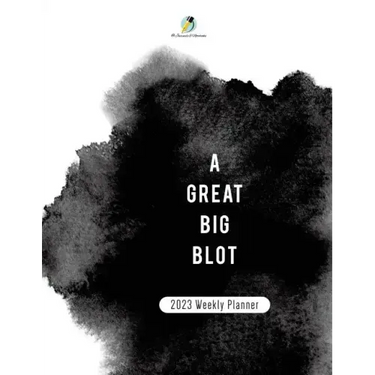 A Great BIg Blot: 2023 Weekly Planner