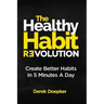 The Healthy Habit Revolution: Create Better Habits in 5 Minutes a Day