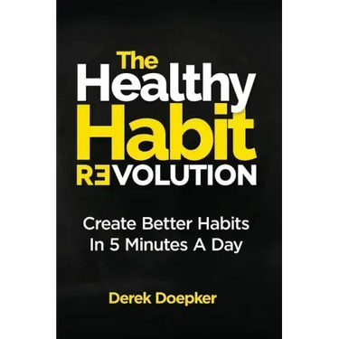 The Healthy Habit Revolution: Create Better Habits in 5 Minutes a Day