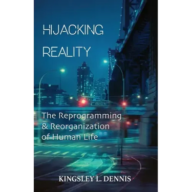 Hijacking Reality: The Reprogramming & Reorganization of Human Life
