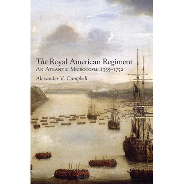 The Royal American Regiment: An Atlantic Microcosm, 1755-1772 Volume 22