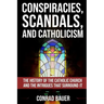 Conspiracies, Scandals, and Catholicism: The History of the Catholic Church and the Intrigues that Surround It