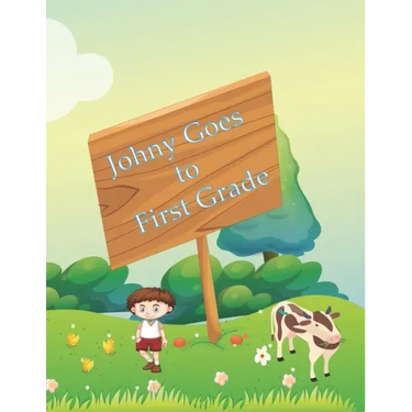 Johny Goes to First Grade: Children's Book, Bedtime Stories Book for Children 's good night & bedtime story E-book collection. For children ages 3- 8.