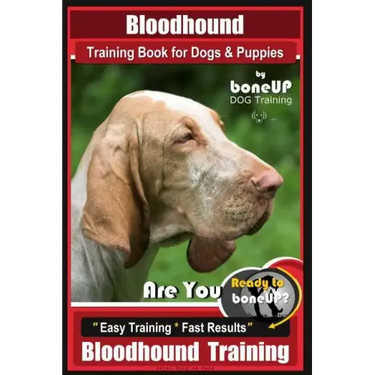 Bloodhound Training Book for Dogs & Puppies By BoneUP DOG Training: Are You Ready to Bone Up? Easy Training * Fast Results Bloodhound Training